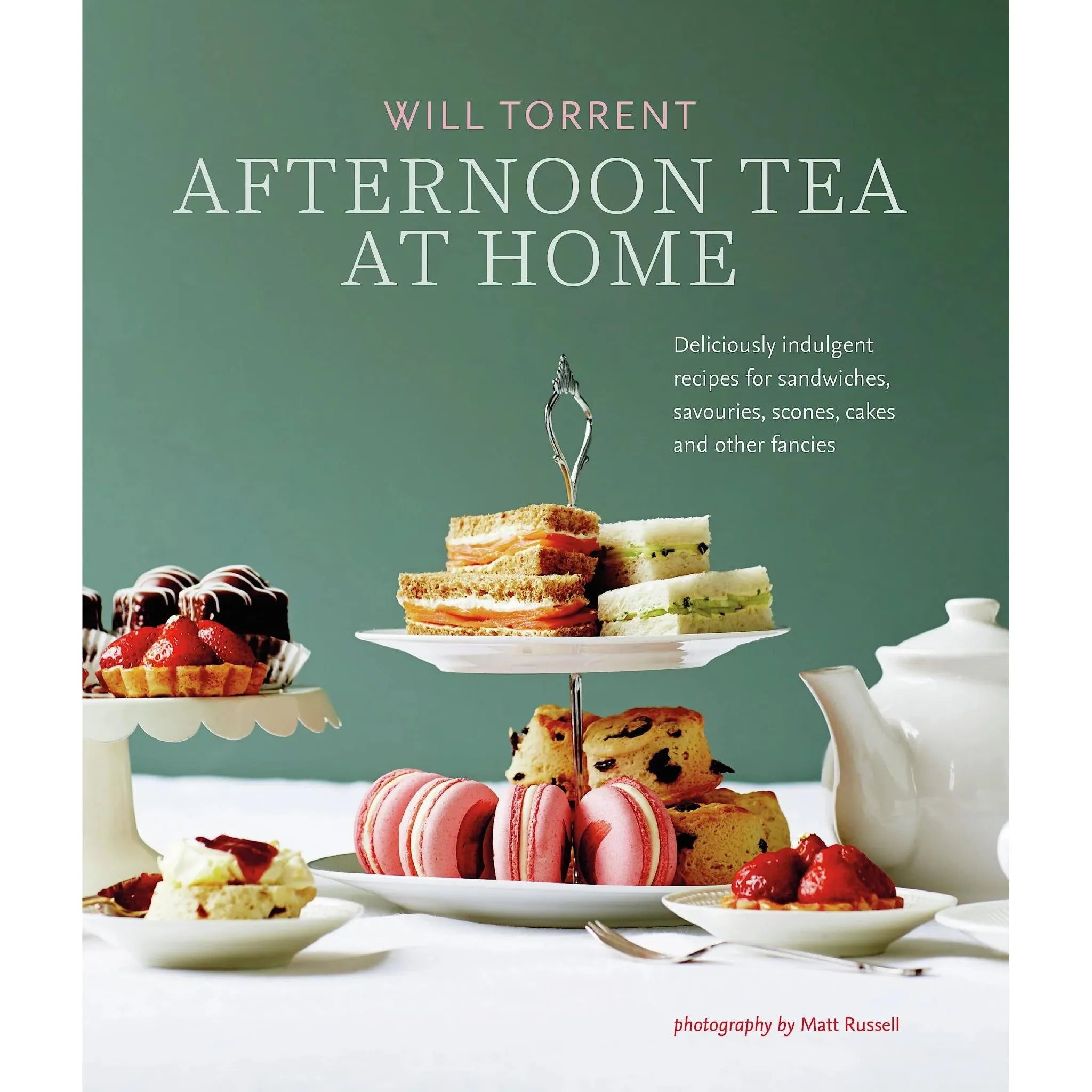 Afternoon Tea at Home: Deliciously Indulgent Recipes for Sandwiches, Savouries, Scones, Cakes and Other Fancies