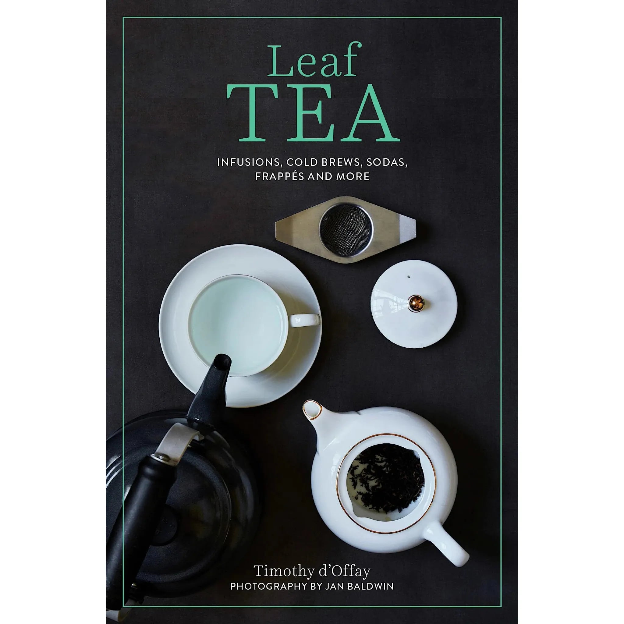 Leaf Tea: Infusions,  Cold Brews, Frappés, and More