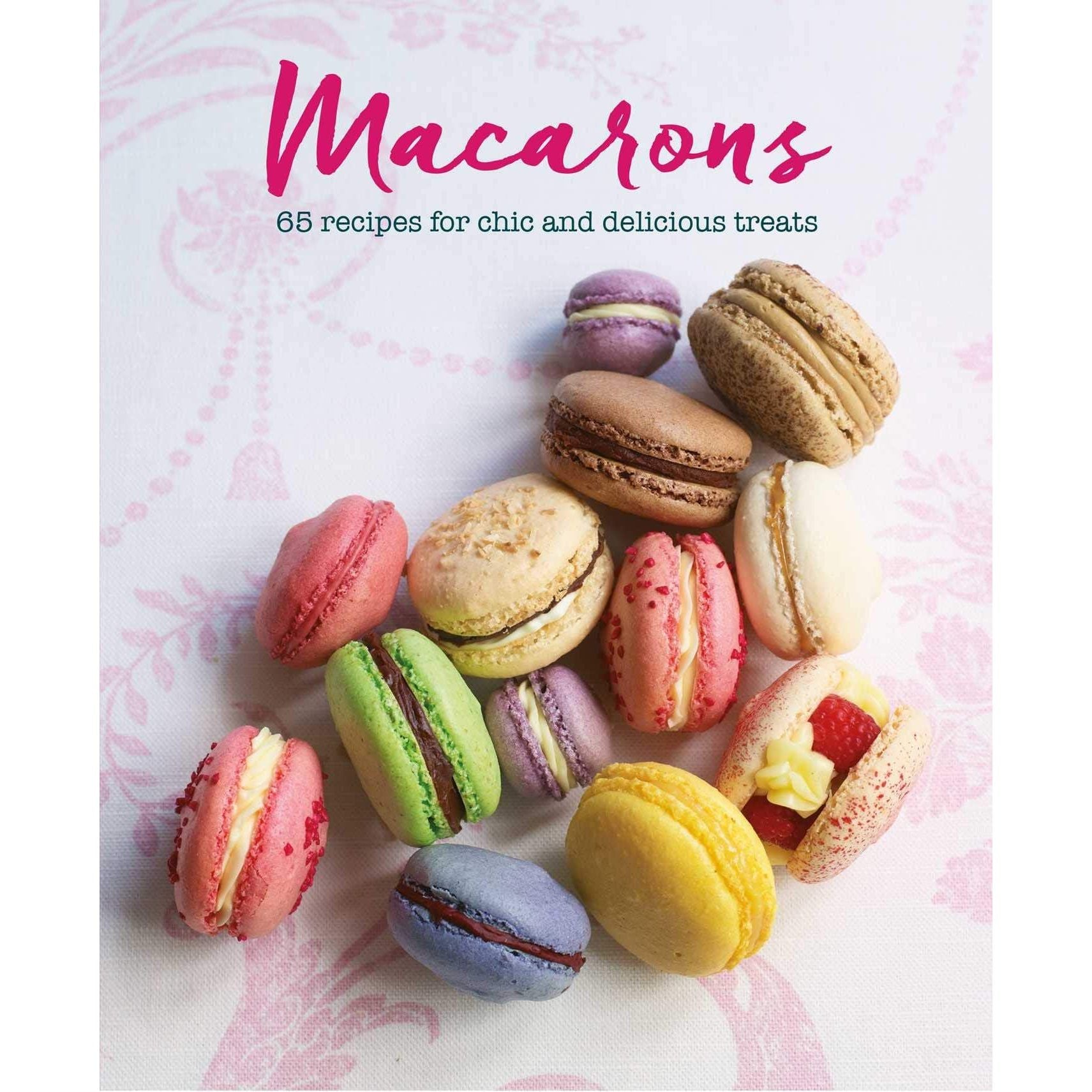 Macarons : 65 recettes de gourmandises chics et délicieuses